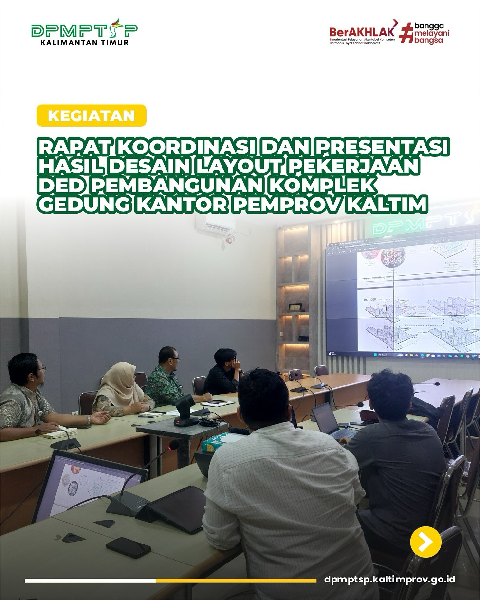 Rapat Koordinasi dan Presentasi Hasil Desain Layout pekerjaan DED Pembangunan Gedung Komplek Perkantoran Pemprov Kaltim